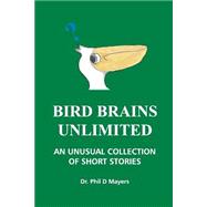 Bird Brains Unlimited by Mayers, Phil D.; Alvarado, Andrea; Morrison, Deirdre Gogarty, 9781517305451