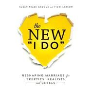 The New I Do Reshaping Marriage for Skeptics, Realists and Rebels by Pease Gadoua, Susan; Larson, Vicki, 9781580055451
