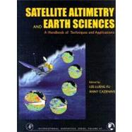 Satellite Altimetry and Earth Sciences : A Handbook of Techniques and Applications by Fu; Cazenave, 9780122695452