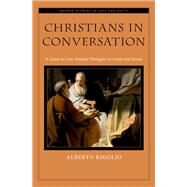 Christians in Conversation A Guide to Late Antique Dialogues in Greek and Syriac by Rigolio, Alberto, 9780190915452