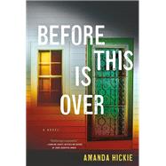 Before This Is Over by Hickie, Amanda, 9780316355452