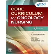 Core Curriculum for Oncology Nursing by Brant, Jeannine M., Ph.D.; Cope, Diane G., Ph.D.; Saria, Marlon Garzo, RN, 9780323595452