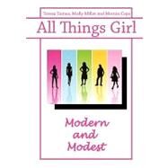All Things Girl : Modern and Modest by Tomeo, Teresa, 9780981885452