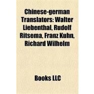 Chinese-German Translators : Walter Liebenthal, Rudolf Ritsema, Franz Kuhn, Richard Wilhelm by , 9781158305452