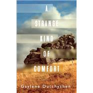 A Strange Kind of Comfort by Dutchyshen, Gaylene, 9781459745452