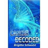 Cancer Decoded by Schwulst, Brigitta, 9781502995452