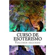 Curso de esoterismo / Course of esotericism by Agusti, Adolfo Perez, 9781508555452