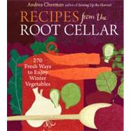 Recipes from the Root Cellar 270 Fresh Ways to Enjoy Winter Vegetables by Chesman, Andrea, 9781603425452