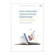 From Information Literacy to Social Epistemology by Anderson, Anthony; Johnston, Bill, 9780081005453