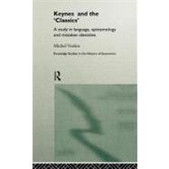 Keynes and the 'classics': A Study in Language, Epistemology and Mistaken Identities by Verdon, Michel, 9780203005453