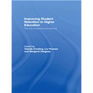 Improving Student Retention in Higher Education: The Role of Teaching and Learning by Crosling, Glenda; Thomas, Liz; Heagney, Margaret, 9780203935453