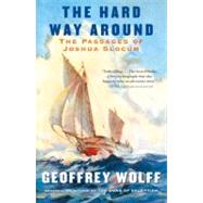The Hard Way Around The Passages of Joshua Slocum by Wolff, Geoffrey, 9780307745453