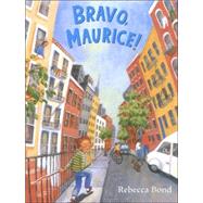 Bravo, Maurice! by Bond, Rebecca, 9780316105453