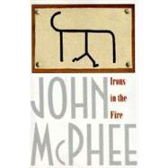 Irons in the Fire by McPhee, John, 9780374525453