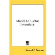 Stories Of Useful Inventions by Forman, Samuel E., 9780548485453
