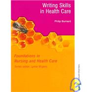 Writing Skills In Health Care: Foundations In Nursing And Health Care Series by Burnard, Philip J., 9780748775453