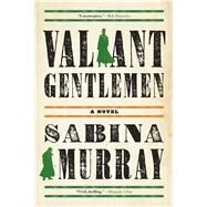 Valiant Gentlemen A Novel by Murray, Sabina, 9780802125453