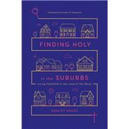 Finding Holy in the Suburbs by Hales, Ashley; Freeman, Emily P., 9780830845453
