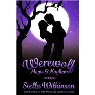 Werewolf Magic & Mayhem by Wilkinson, Stella, 9781500765453