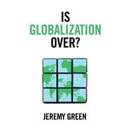 Is Globalization Over? by Green , Jeremy, 9781509535453