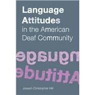 Language Attitudes in the American Deaf Community by Hill, Joseph Christopher, 9781563685453