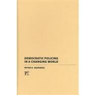 Democratic Policing In A Changing World by Manning,Peter K., 9781594515453