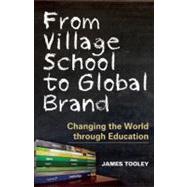 From Village School to Global Brand by Tooley, James, 9781846685453
