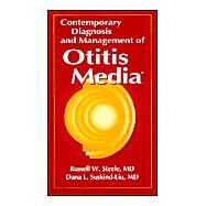 CONTEMPORARY DIAGNOSIS AND MANAGEMENT OF OTITIS MEDIA by Steele, Russell W., 9781884065453