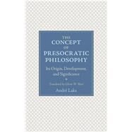 The Concept of Presocratic Philosophy by Laks, Andre; Most, Glenn W., 9780691175454