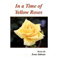 In a Time of Yellow Roses by Sabean, Irene M., 9780741425454