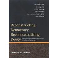 Reconstructing Democracy, Recontextualizing Dewey by Garrison, Jim, 9780791475454