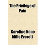 The Privilege of Pain by Everett, Caroline Kane Mills, 9781154495454