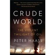 Crude World by Maass, Peter, 9781400075454