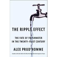 The Ripple Effect The Fate of Fresh Water in the Twenty-First Century by Prud'homme, Alex, 9781416535454