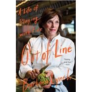 Out of Line A Life of Playing with Fire by Lynch, Barbara, 9781476795454