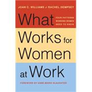 What Works for Women at Work by Williams, Joan C.; Dempsey, Rachel; Slaughter, Anne-Marie, 9781479835454