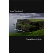 Round Anvil Rock by Banks, Nancy Huston, 9781502975454