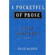 A Pocketful of Prose Vintage Short Fiction, Volume II by Madden, David, 9780155025455