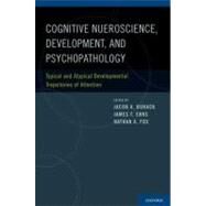 Cognitive Neuroscience, Development, and Psychopathology Typical and Atypical Developmental Trajectories of Attention by Burack, Jacob A.; Enns, James T.; Fox, Nathan A., 9780195315455