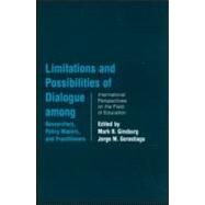 Limitations and Possibilities of Dialogue among Researchers, Policymakers, and Practitioners: International Perspectives on the Field of Education by Ginsburg,Mark B., 9780415945455