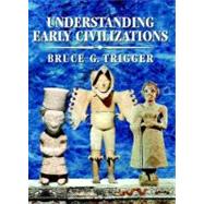 Understanding Early Civilizations: A Comparative Study by Bruce G. Trigger, 9780521705455