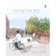 Learning from Delhi: Dispersed Initiatives in Changing Urban Landscapes by Mitchell,Written by Maurice, 9781138405455
