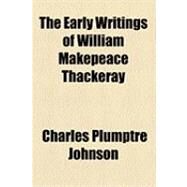 The Early Writings of William Makepeace Thackeray by Johnson, Charles Plumptre, 9781154485455