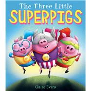 The Three Little Superpigs by Evans, Claire; Evans, Claire, 9781338245455