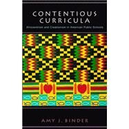 Contentious Curricula : Afrocentrism and Creationism in American Public Schools by Binder, Amy J., 9781400825455