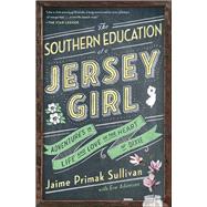 The Southern Education of a Jersey Girl Adventures in Life and Love in the Heart of Dixie by Sullivan, Jaime Primak; Adamson, Eve, 9781501115455
