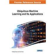 Ubiquitous Machine Learning and Its Applications by Kumar, Pradeep; Tiwari, Arvind, 9781522525455