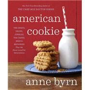 American Cookie The Snaps, Drops, Jumbles, Tea Cakes, Bars & Brownies That We Have Loved for Generations: A Baking Book by Byrn, Anne, 9781623365455
