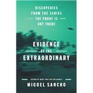Evidence of the Extraordinary Discoveries from the Series The Proof is Out There by Sancho, Miguel, 9781668085455