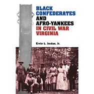 Black Confederates and Afro-Yankees in Civil War Virginia by Jordan, Ervin L., Jr., 9780813915456